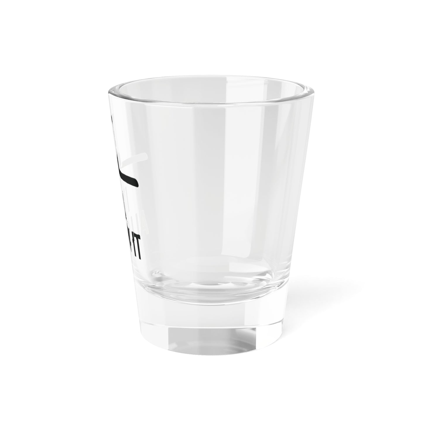I'll Allow It Shot Glass