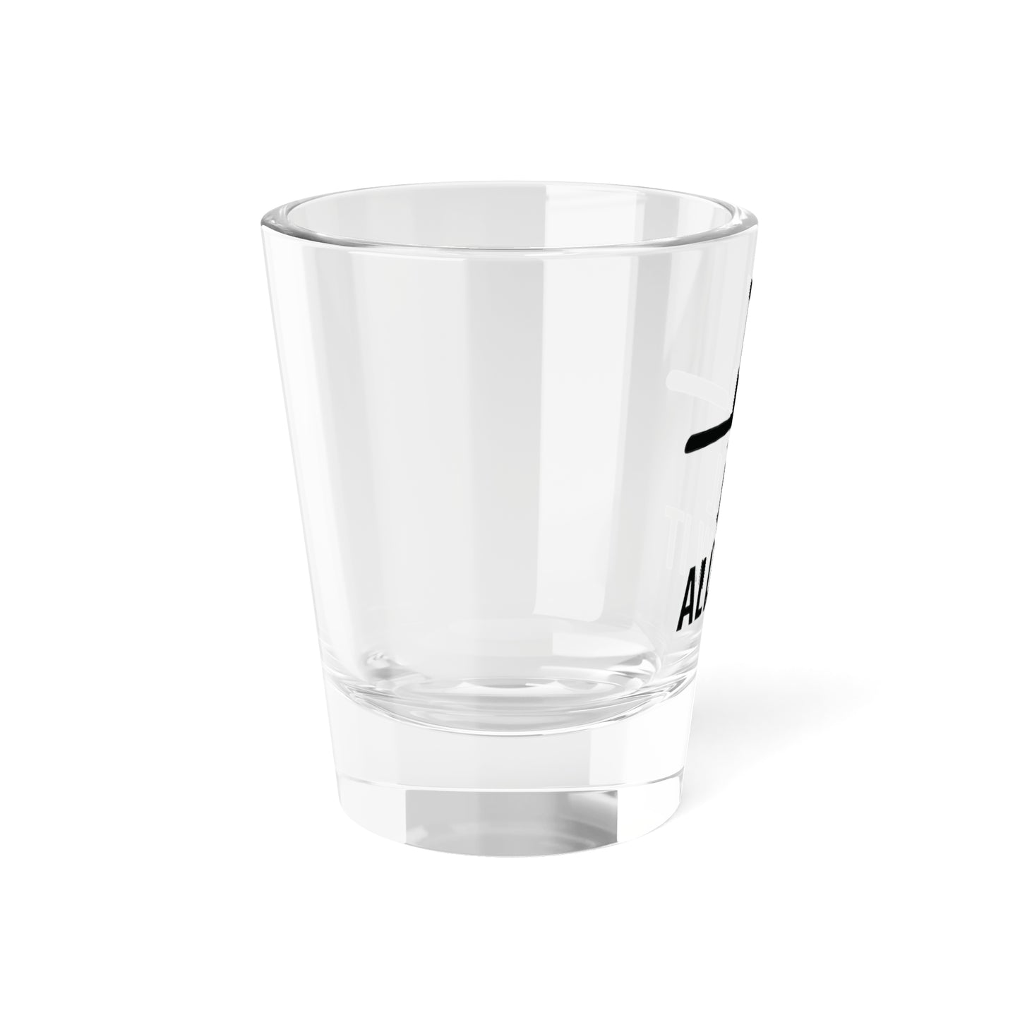 I'll Allow It Shot Glass